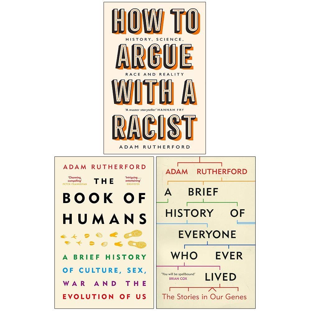 Adam Rutherford Collection 3 Books Set (How to Argue With a Racist , The Book of Humans, A Brief History of Everyone Who Ever Lived) Natural Sciences