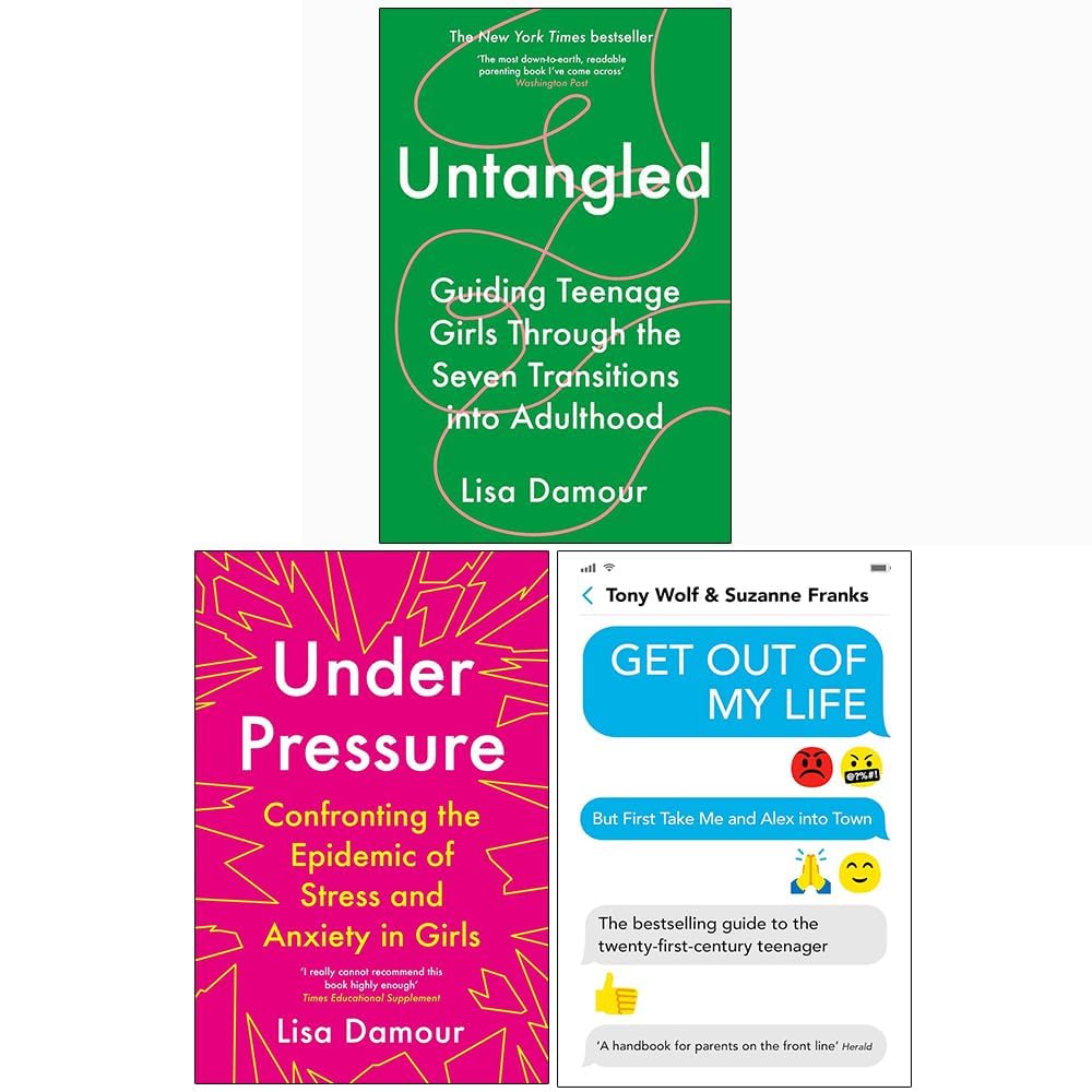 Lisa Damour Collection 3 Books Set (Untangled, Under Pressure, Get Out of My Life) - Lisa Damour Parents & Children