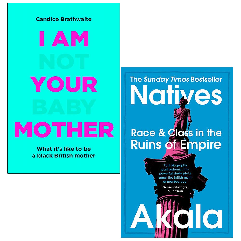 I Am Not Your Baby Mother By Candice Brathwaite & Natives Race and Class in the Ruins of Empire By Akala 2 Books Collection Set Social Sciences