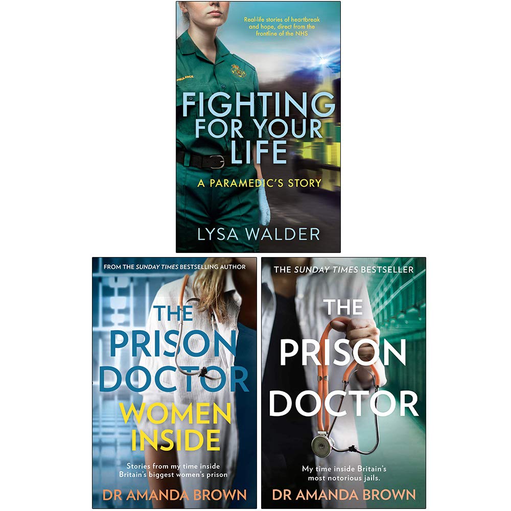 Fighting For Your Life A paramedic's story, The Prison Doctor Women Inside, The Prison Doctor 3 Books Collection Set Medicine