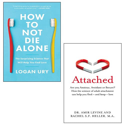 How to Not Die Alone By Logan Ury, Attached By Amir Levine, Rachel Heller 2 Books Collection Set Lifestyle