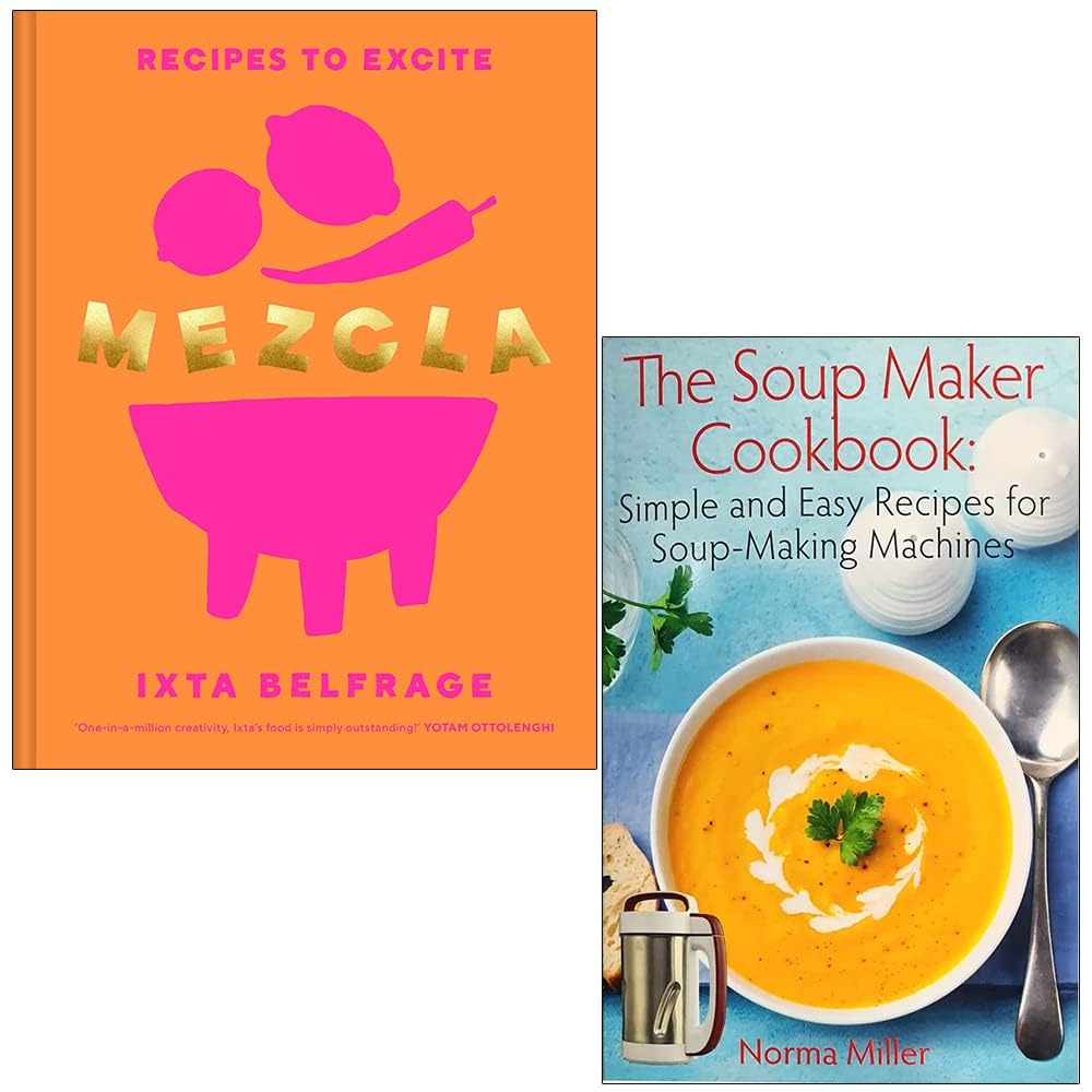 Mezcla Recipes To Excite By Ixta Belfrage & The Soup Maker Cookbook By Norma Miller 2 Books Collection Set Books