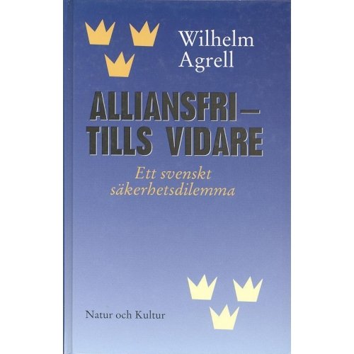 Alliansfri – tills vidare. Ett svenskt säkerhetsdilemma Books