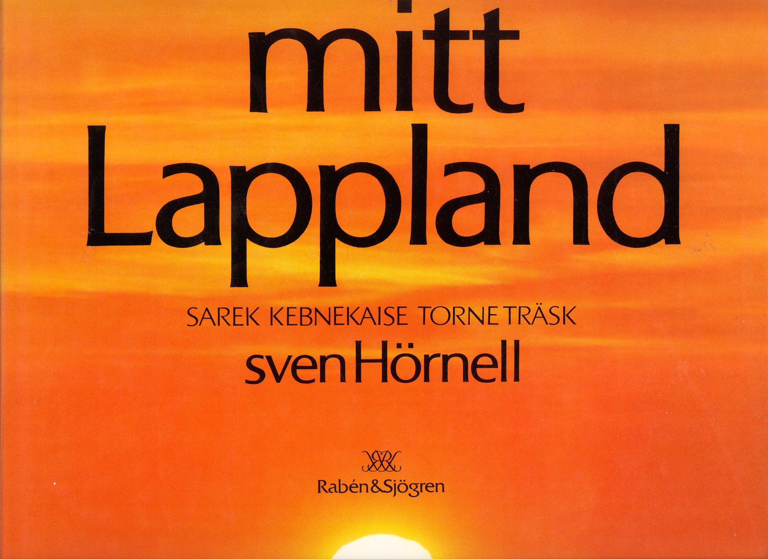 Mitt Lappland: Sarek Kebnekaise Torne Träsk Books