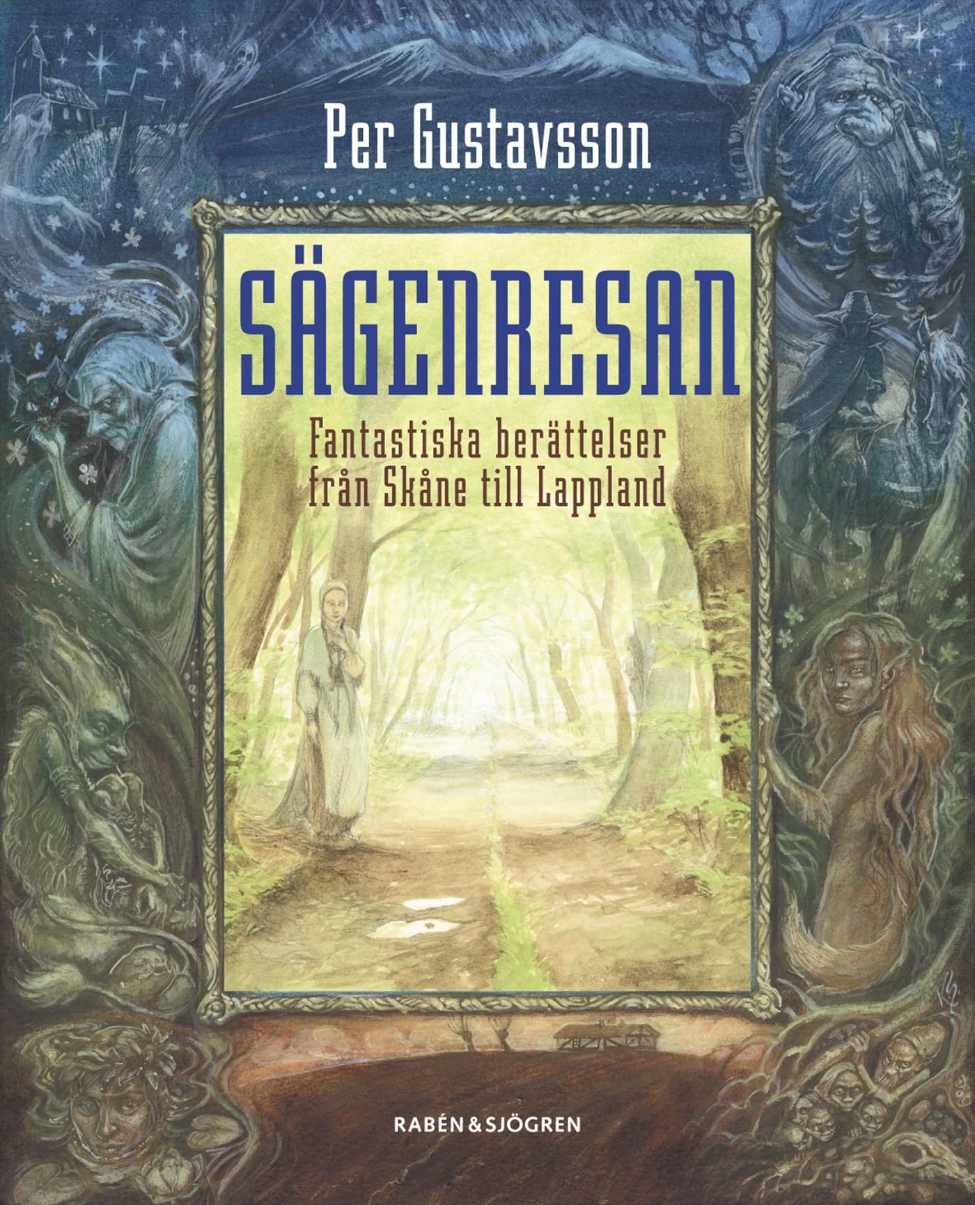Sägenresan : fantastiska berättelser från Skåne till Lappland Fairy Tales & Legends