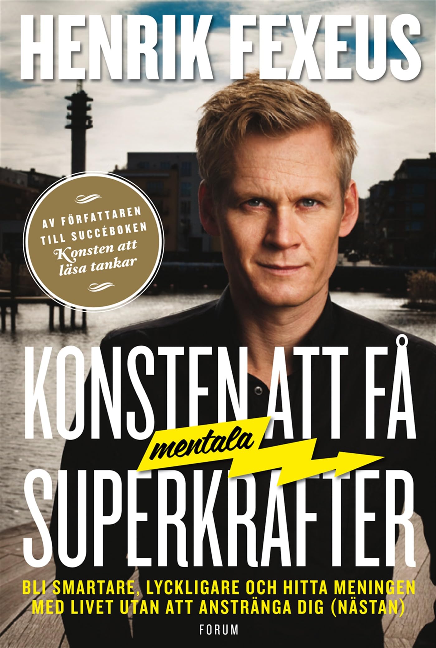 Konsten att få mentala superkrafter : bli smartare, lyckligare och hitta meningen med livet utan att anstränga dig (nästan) book