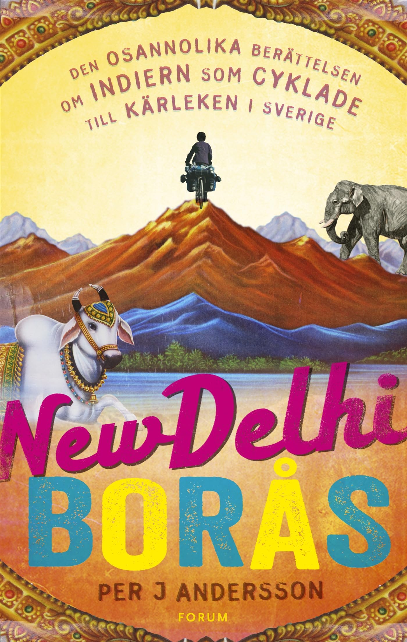 New Delhi - Borås : den osannolika berättelsen om indiern som cyklade till Sverige för kärlekens skull book
