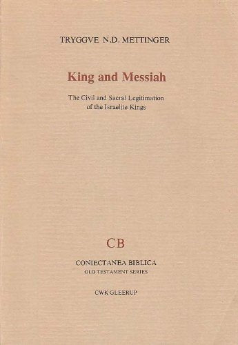 King and Messiah: The Civil and Sacred Legitimation of the Israelite Kings Books