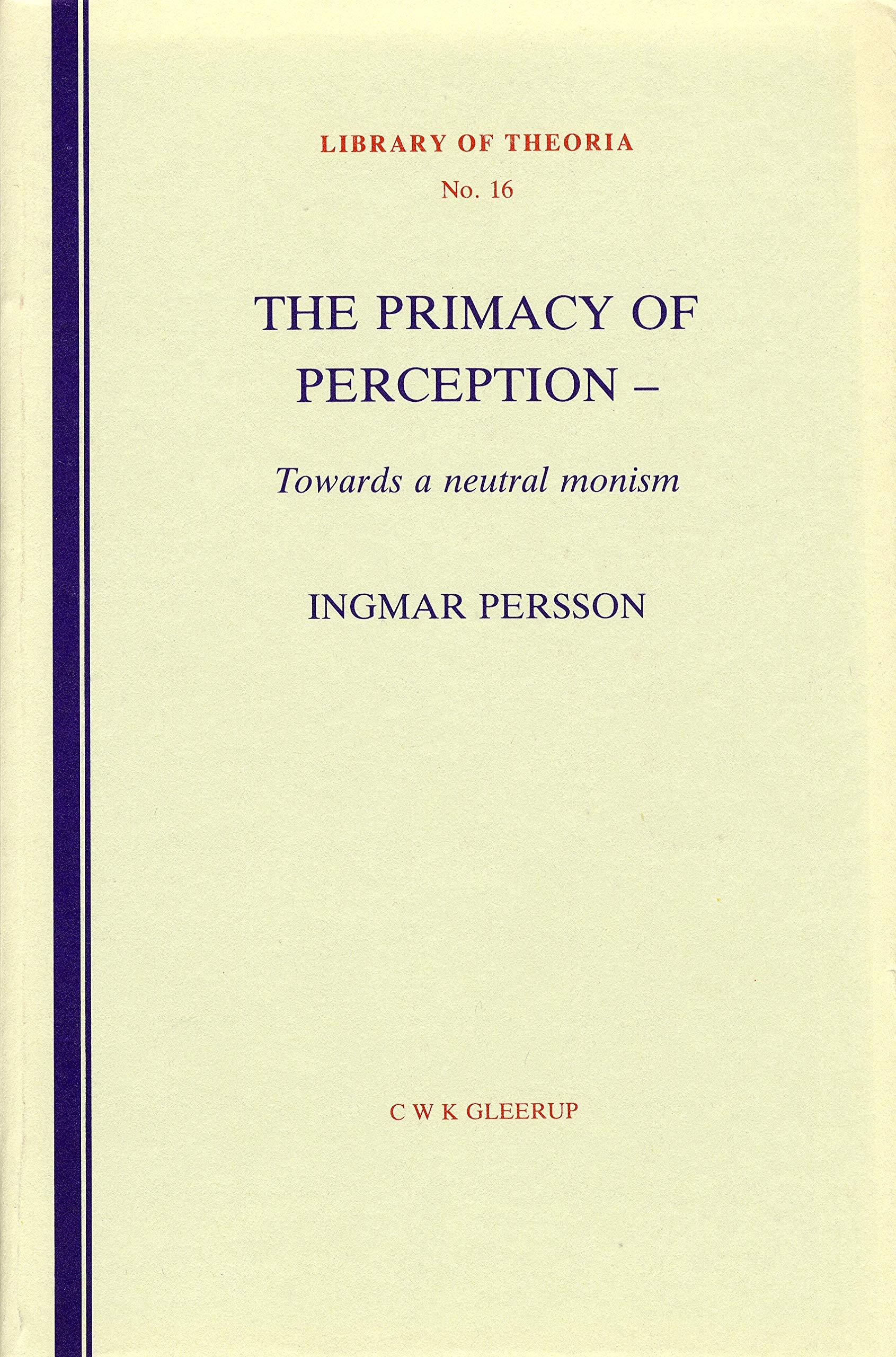 The primacy of perception - Towards a neutral monism (Library of Theoria, Band 16) Philosophy