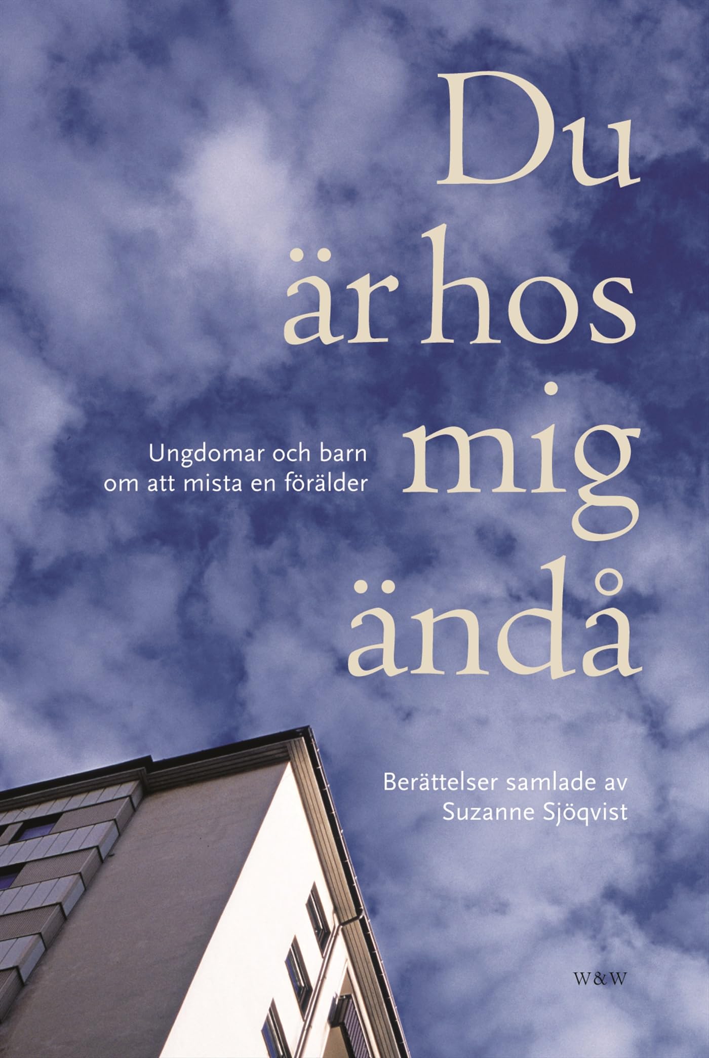 Du är hos mig ändå : Ungdomar och barn om att mista en förälder Books