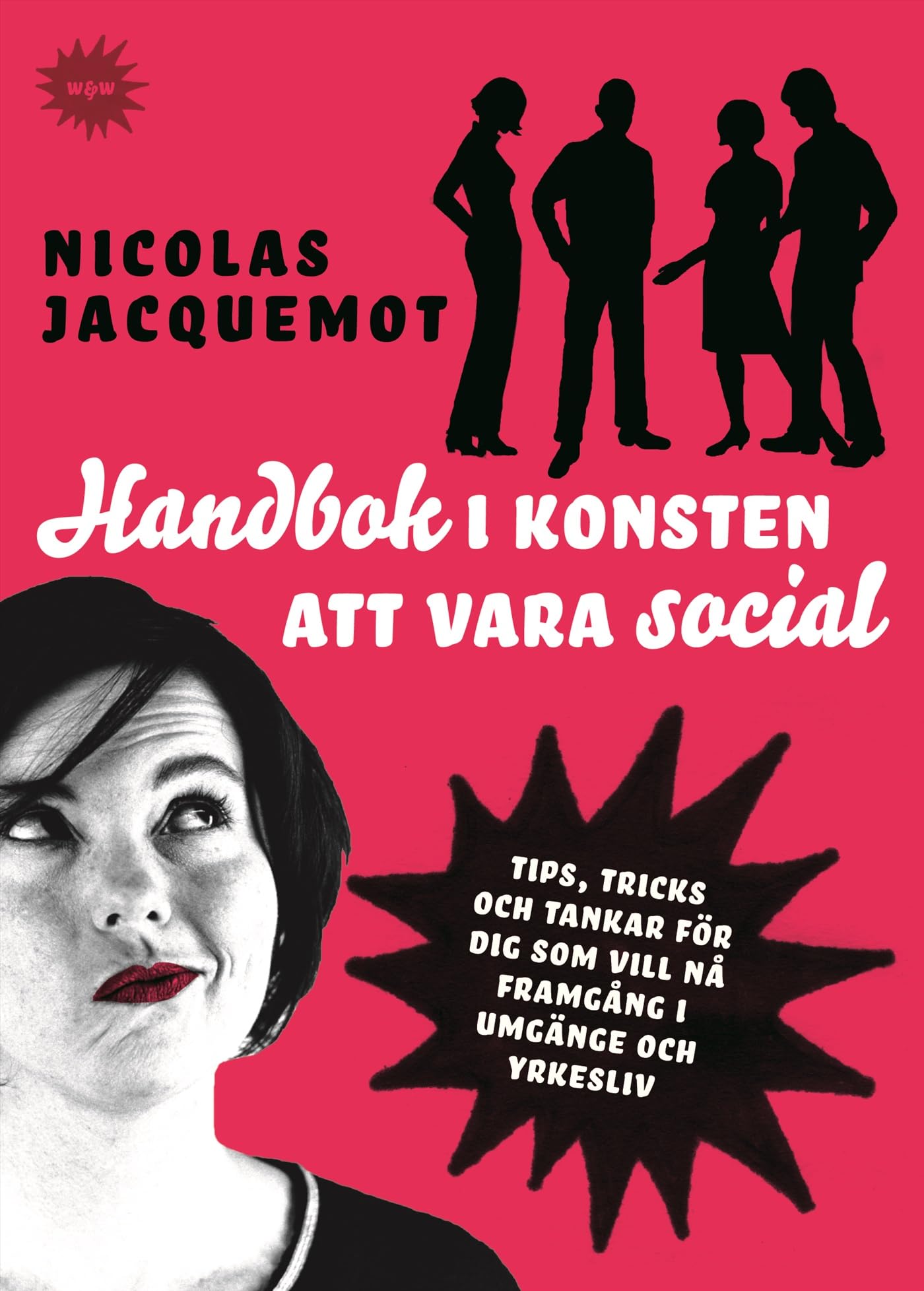 Handbok i konsten att vara social : tips, trick och tankar för dig som vill nå framgång i umgänge och yrkesliv Books