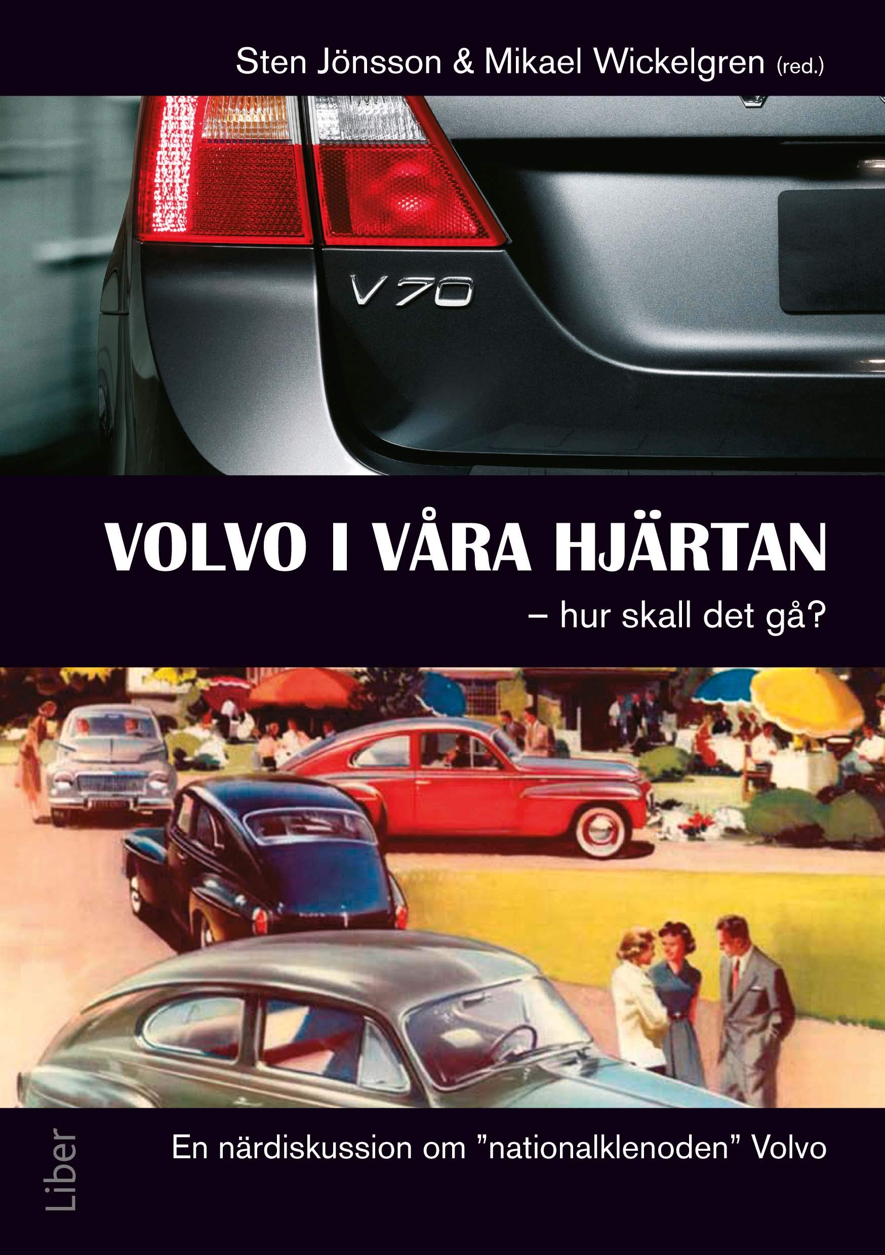 Volvo i våra hjärtan - hur skall det gå? : en närdiskussion om nationalklenoden Volvo Books
