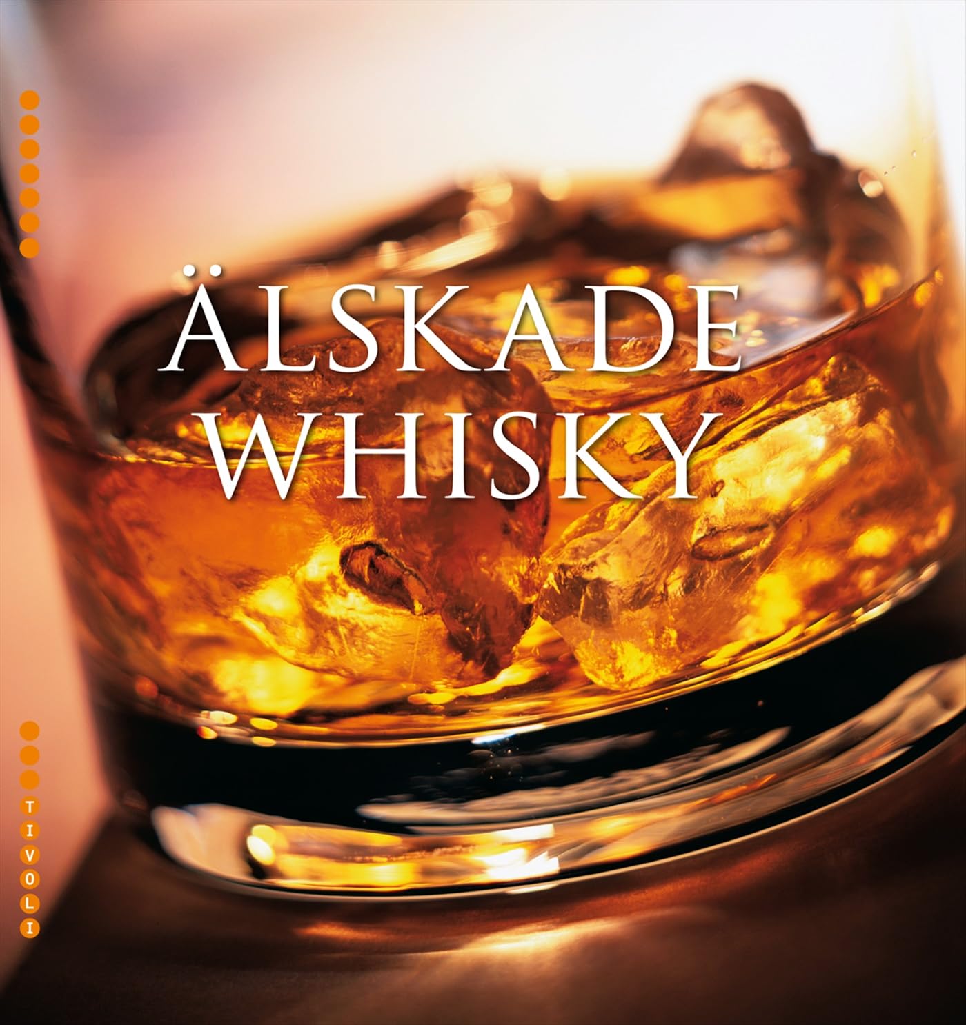 Älskade whisky : historia, tillverkning, egenskaper & etiketter från hela världen Leisure, Home & Garden