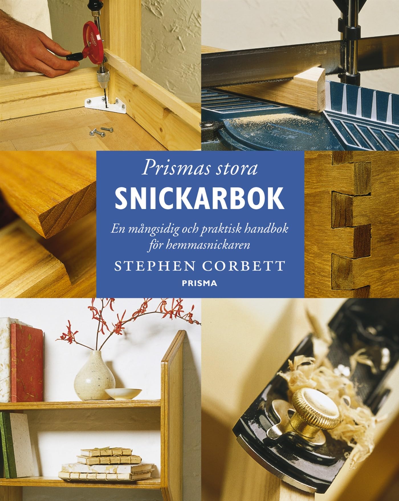 Prismas stora snickarbok : En mångsidig och praktisk handbok för hemmasnickaren Books