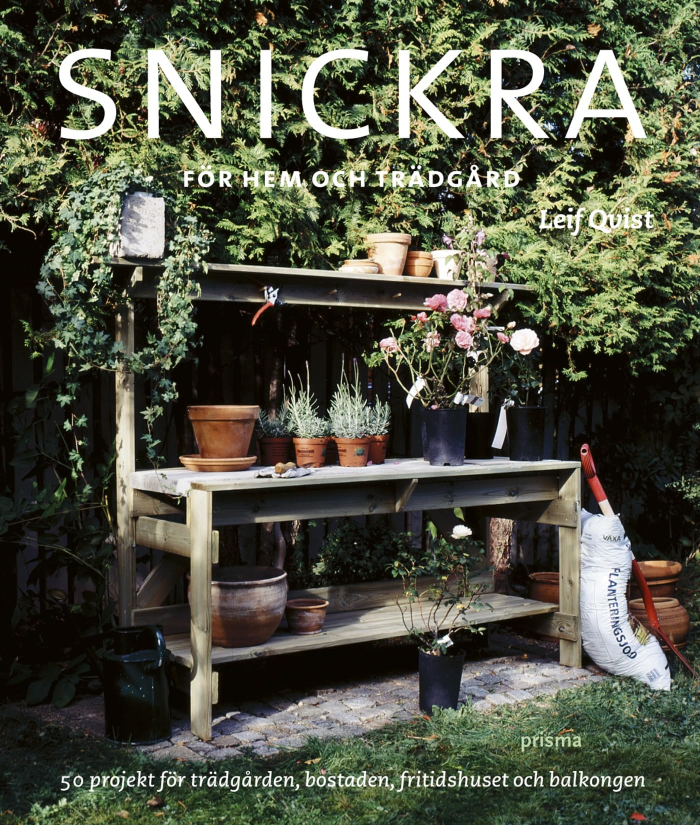 Snickra för hem & trädgård : 50 projekt för trädgården, bostaden, fritidshuset och balkongen Books