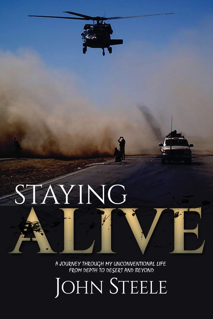 Staying Alive: A collection of true stories from depth to desert and beyond. (First Edition, Band 1) Memories