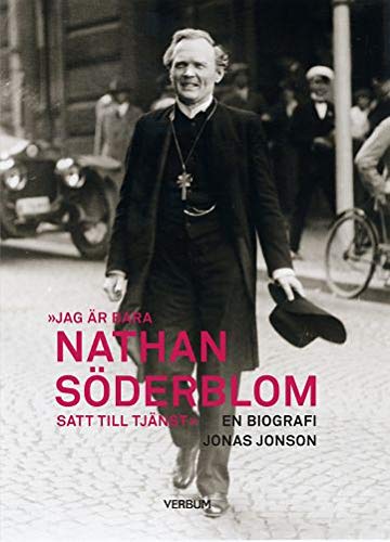 Jag är bara Nathan Söderblom, satt till tjänst : en biografi Books