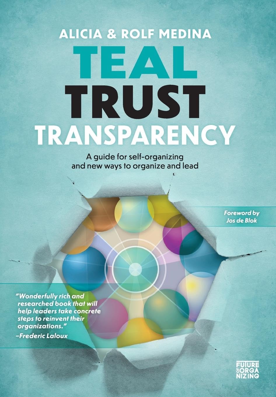 Teal Trust Transparency: A guide for self-organizing and new ways to organize and lead Business, Finance & Career