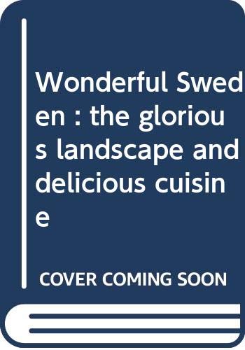 Wonderful Sweden : the glorious landscape and delicious cuisine book