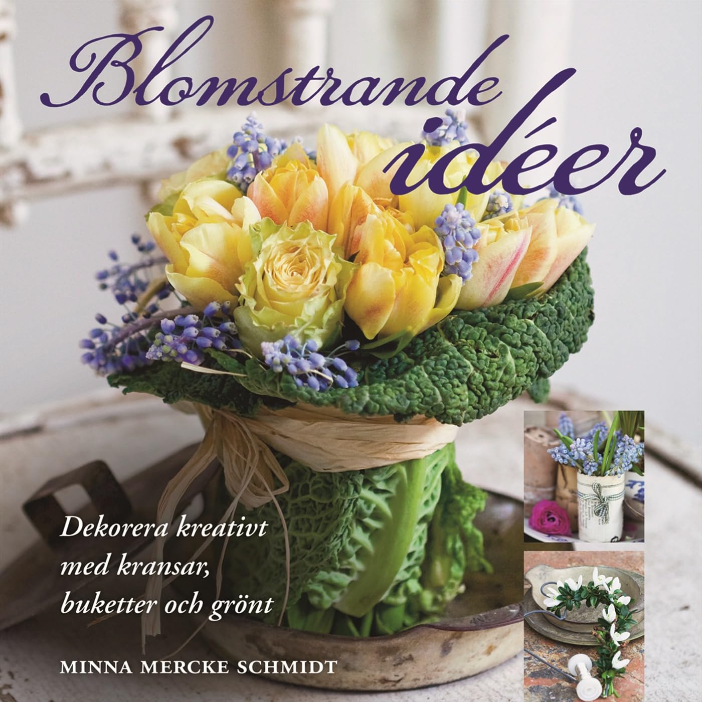 Blomstrande idéer : dekorera kreativt med kransar, buketter och grönt Books