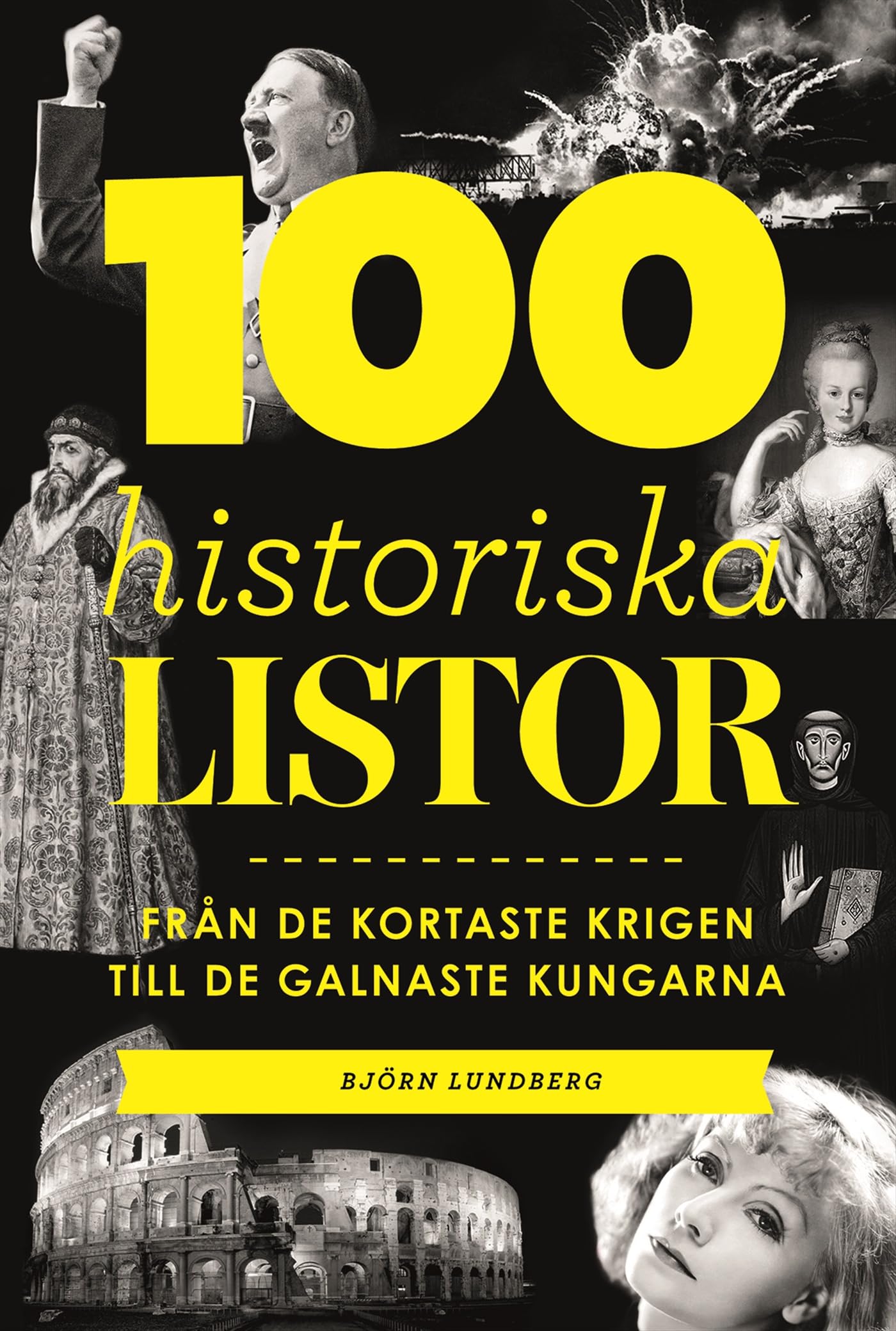 100 historiska listor : från de kortaste krigen till de galnaste kungarna Books