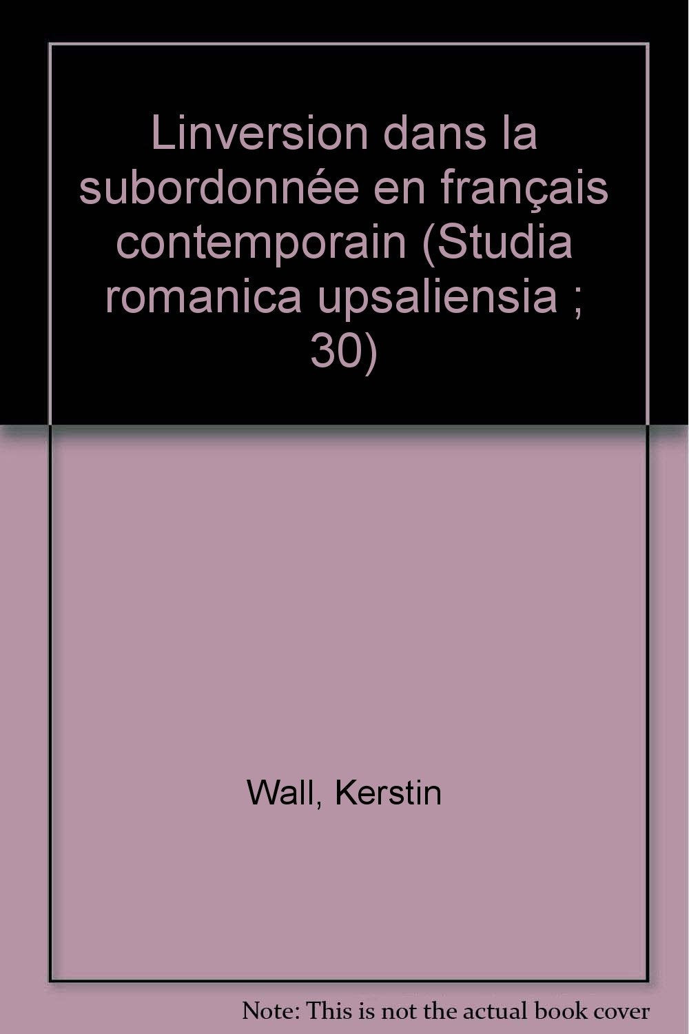 L'inversion dans la subordonnee en francais contemporain (Studia Romanica Upsaliensia) (French Edition) Books