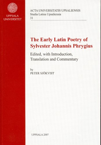 Early Latin Poetry of Sylvester Johannis Phrygius (Studia Latina Upsaliensia, Band 31) Poetry