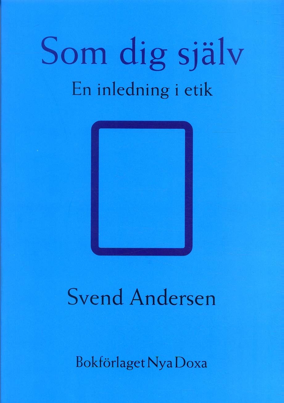 Som dig själv : En inledning i etik Philosophy