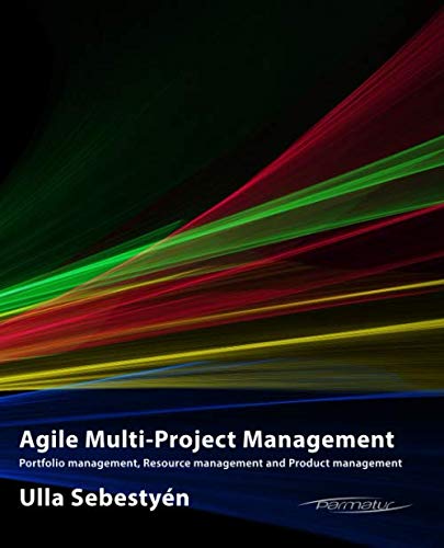Agile Multi-Project Management: Portfolio management, Resource management and Product management Business, Finance & Career