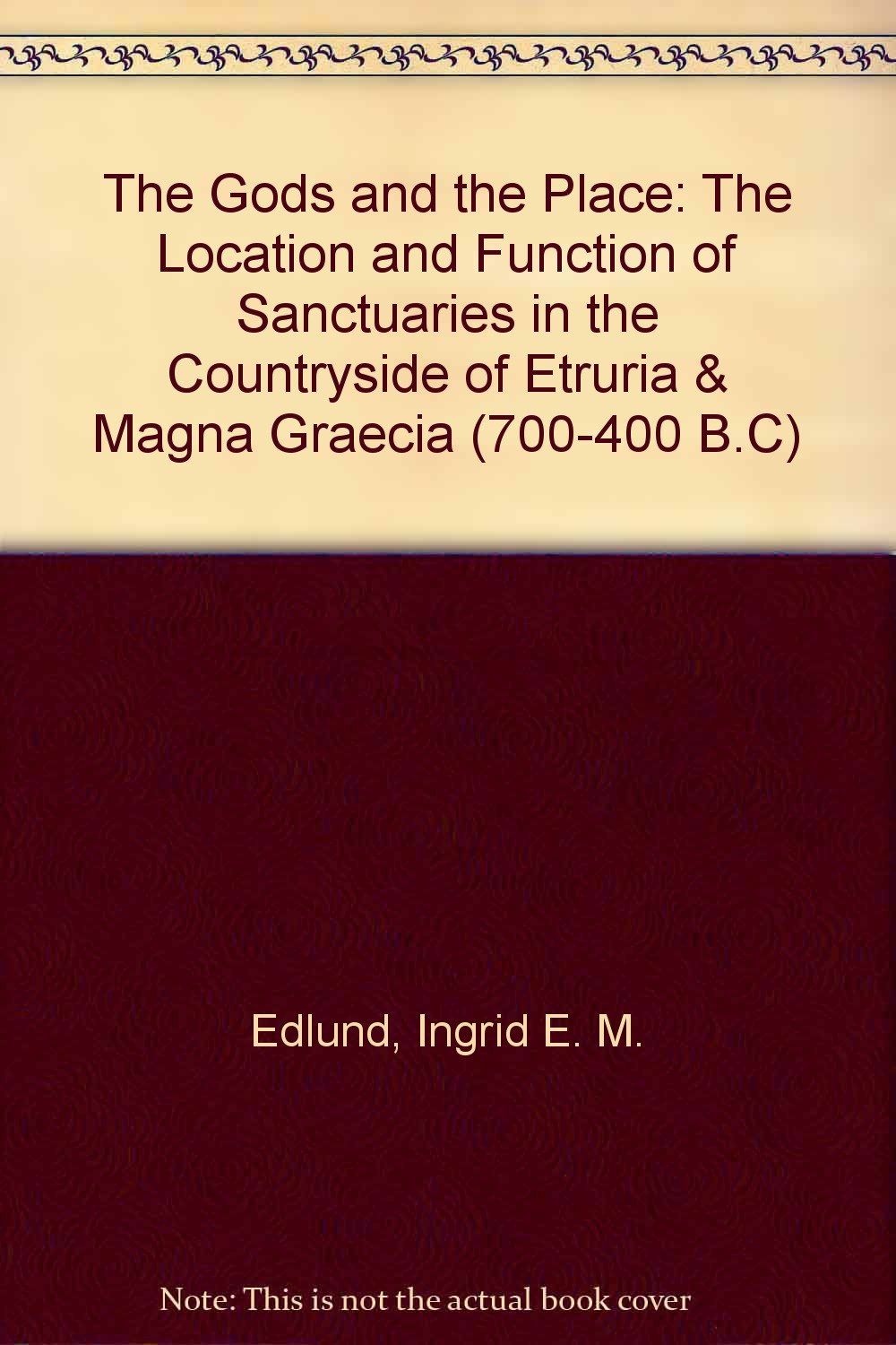 The Gods and the Place: The Location and Function of Sanctuaries in the Countryside of Etruria & Magna Graecia (700-400 B.C) Politics & History