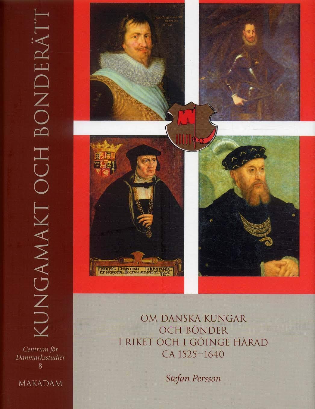 Kungamakt och bonderätt : Om danska kungar och bönder i riket och i Göinge härad ca 1525 1640 (Centrum för Danmarksstudier) Books