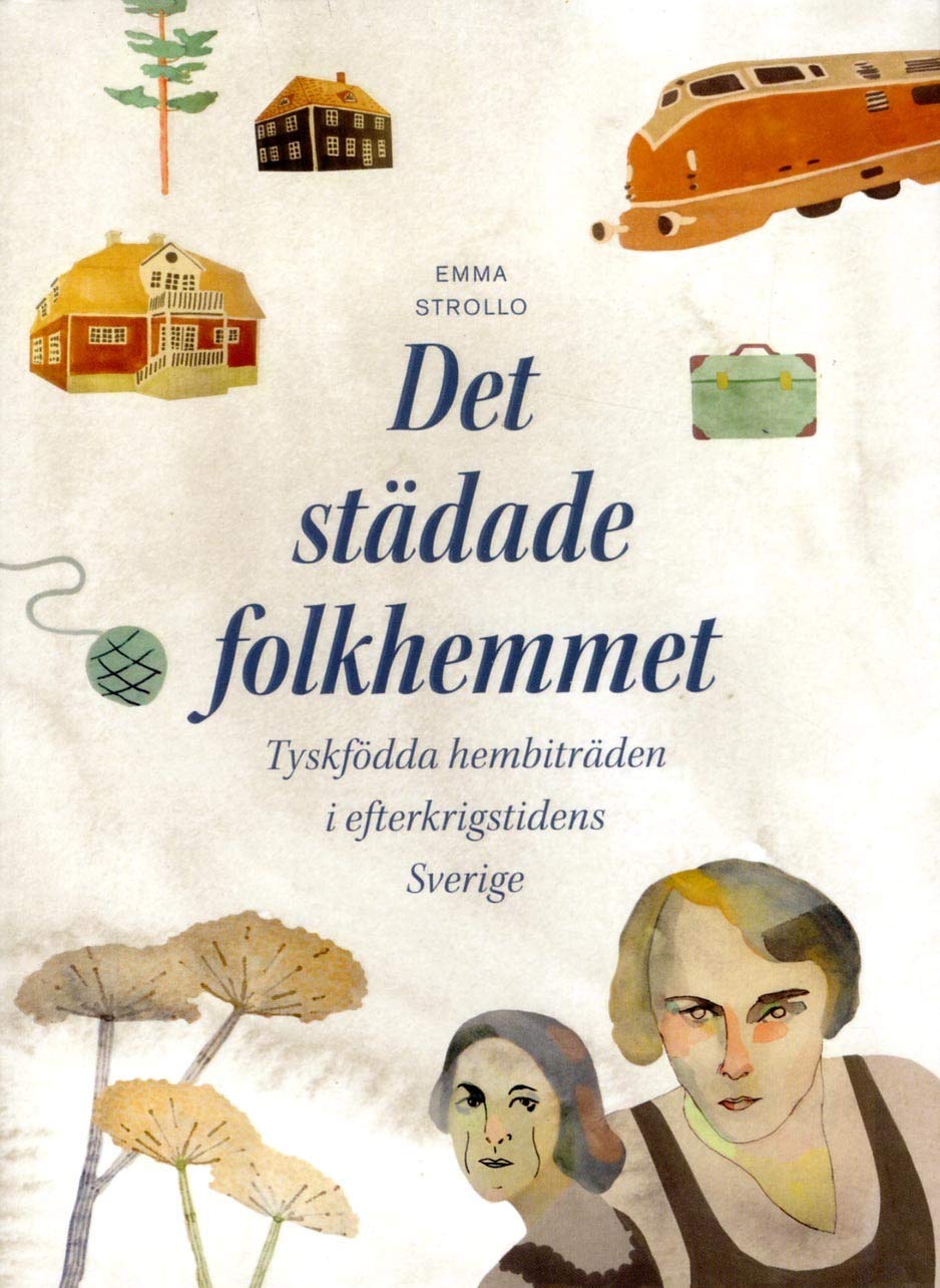 Det städade folkhemmet : tyskfödda hembiträden i efterkrigstidens Sverige Books