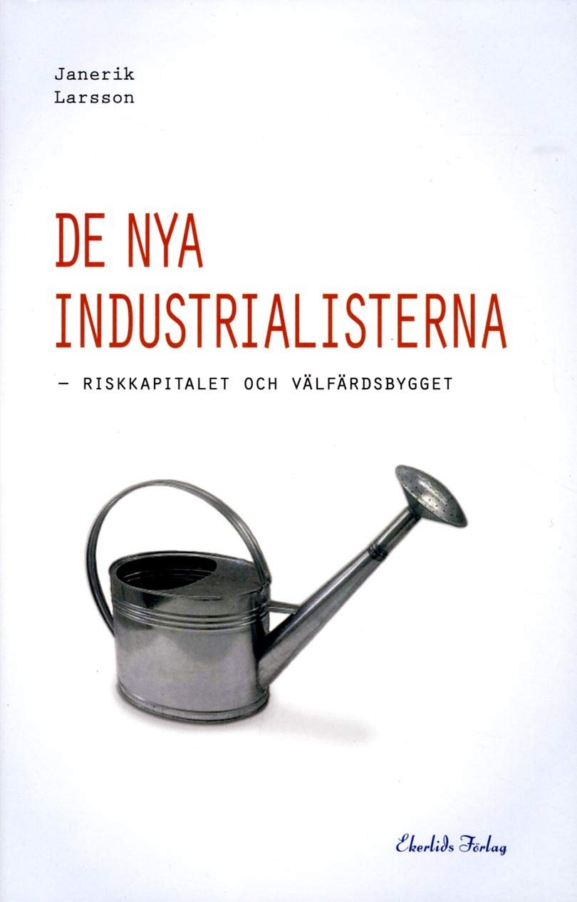 De nya industrialisterna : riskkapitalet och välfärdsbygget Books