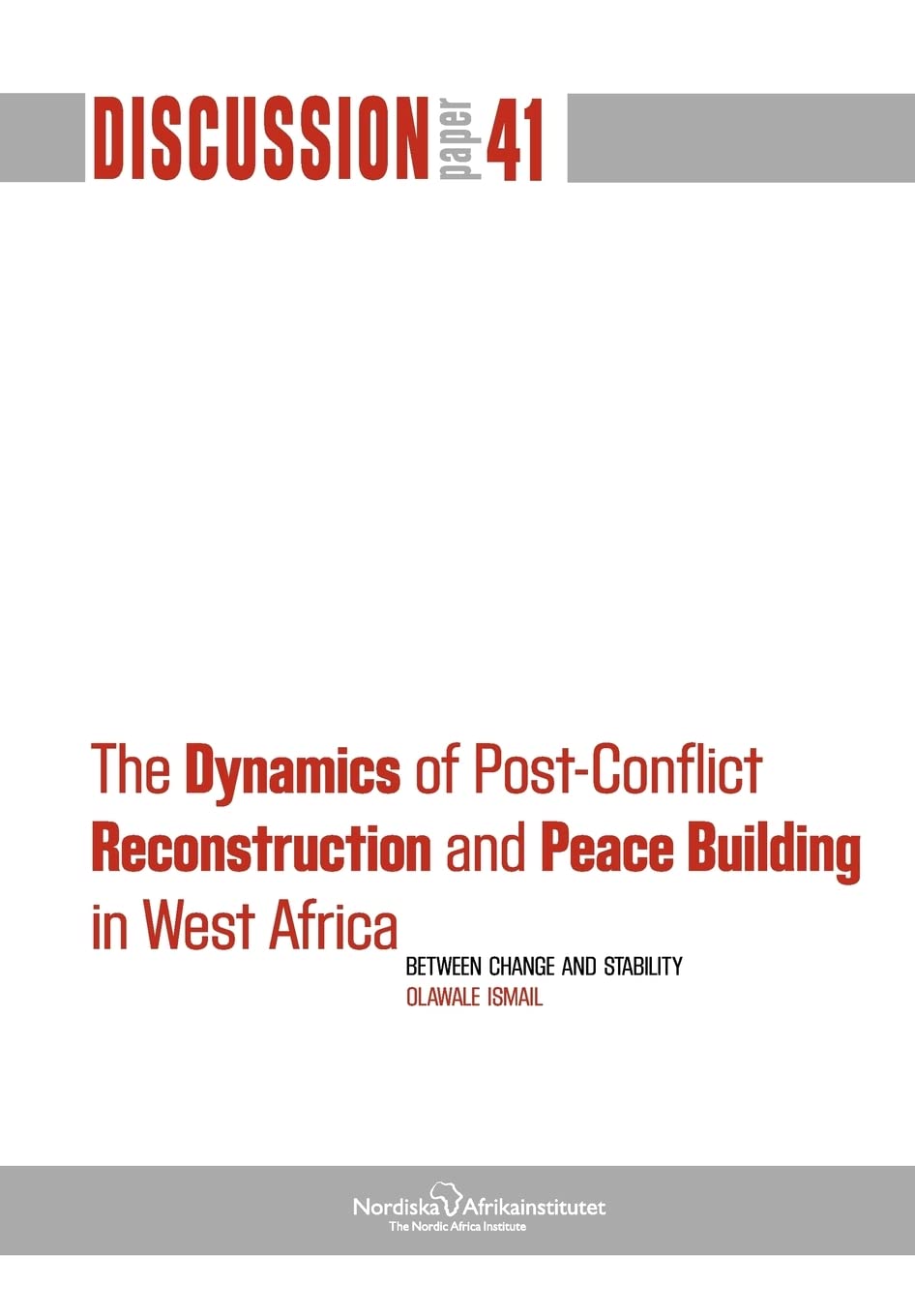 The Dynamics of Post-Conflict Reconstruction and Peace Building in West Africa: Between Change and Stability (Nai Discussion Papers, Band 41) Social Sciences