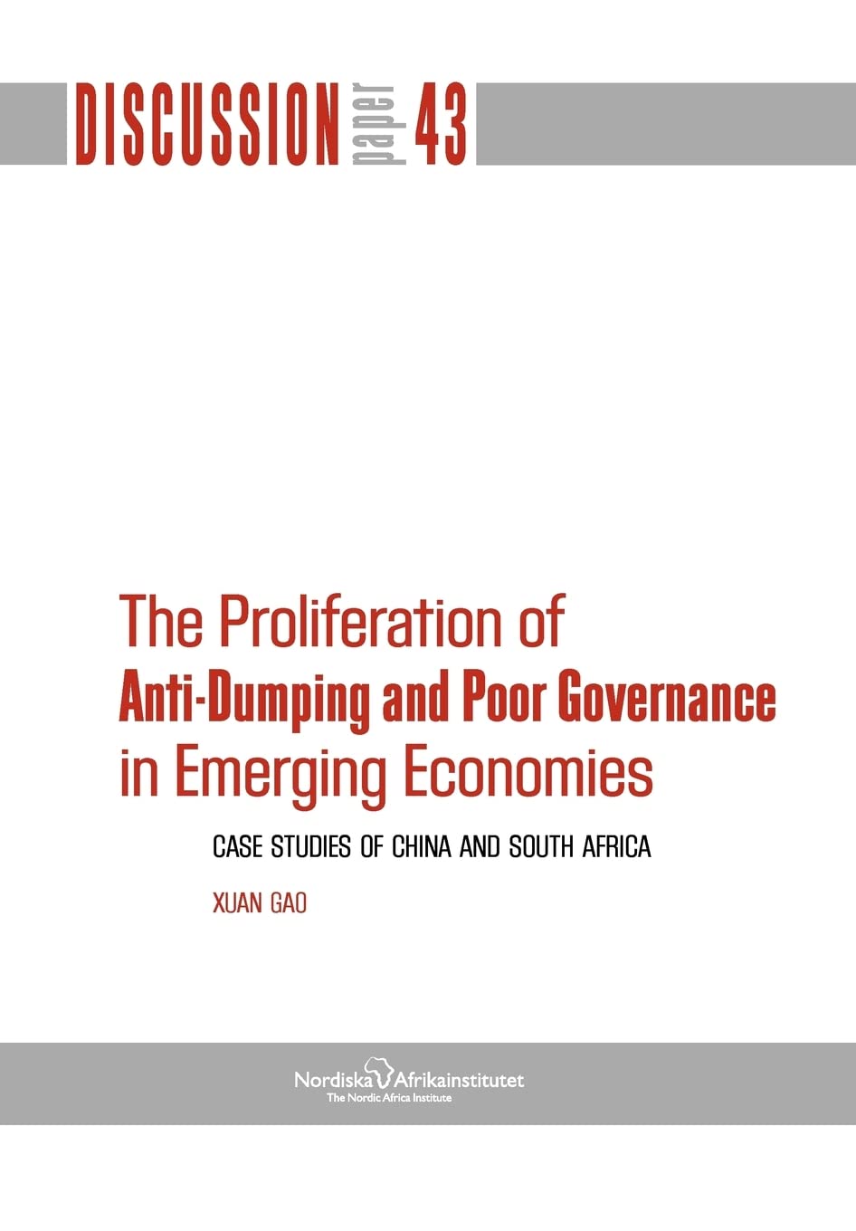 The Proliferation of Anti-Dumping and Poor Governance in Emerging Economies: Case Studies of China and South Africa (Nai Discussion Papers, Band 43) Law