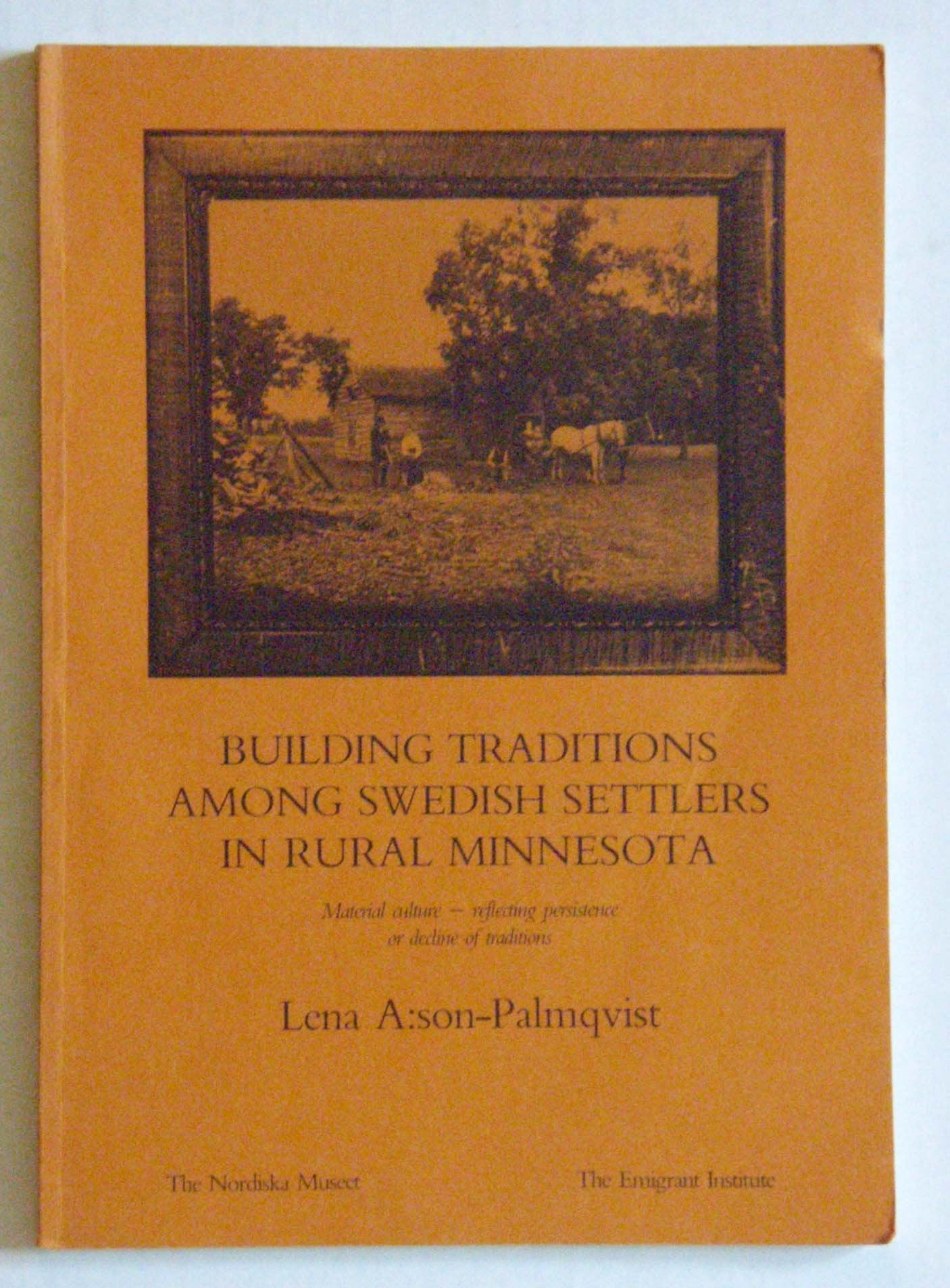 Building traditions among Swedish settlers in rural Minnesota: Material culture-- reflecting persistence or decline of traditions Andersson-Palmqvist, Lena Books