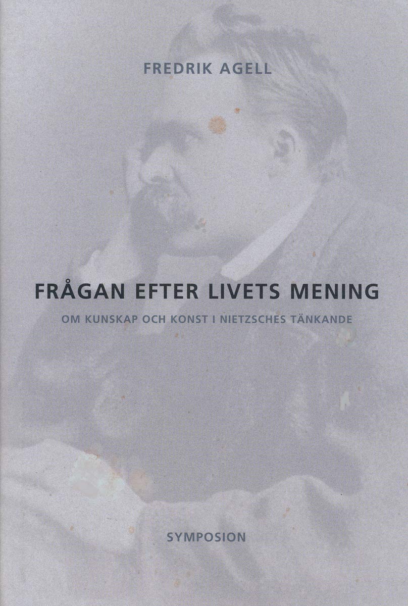 Frågan efter livets mening : om kunskap och konst i Nietzsches tänkande Philosophy