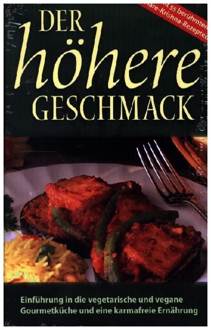 Der höhere Geschmack: Einführung in die vegetarische Gourmetküche und eine karmafreie Ernährung Leisure, Home & Garden