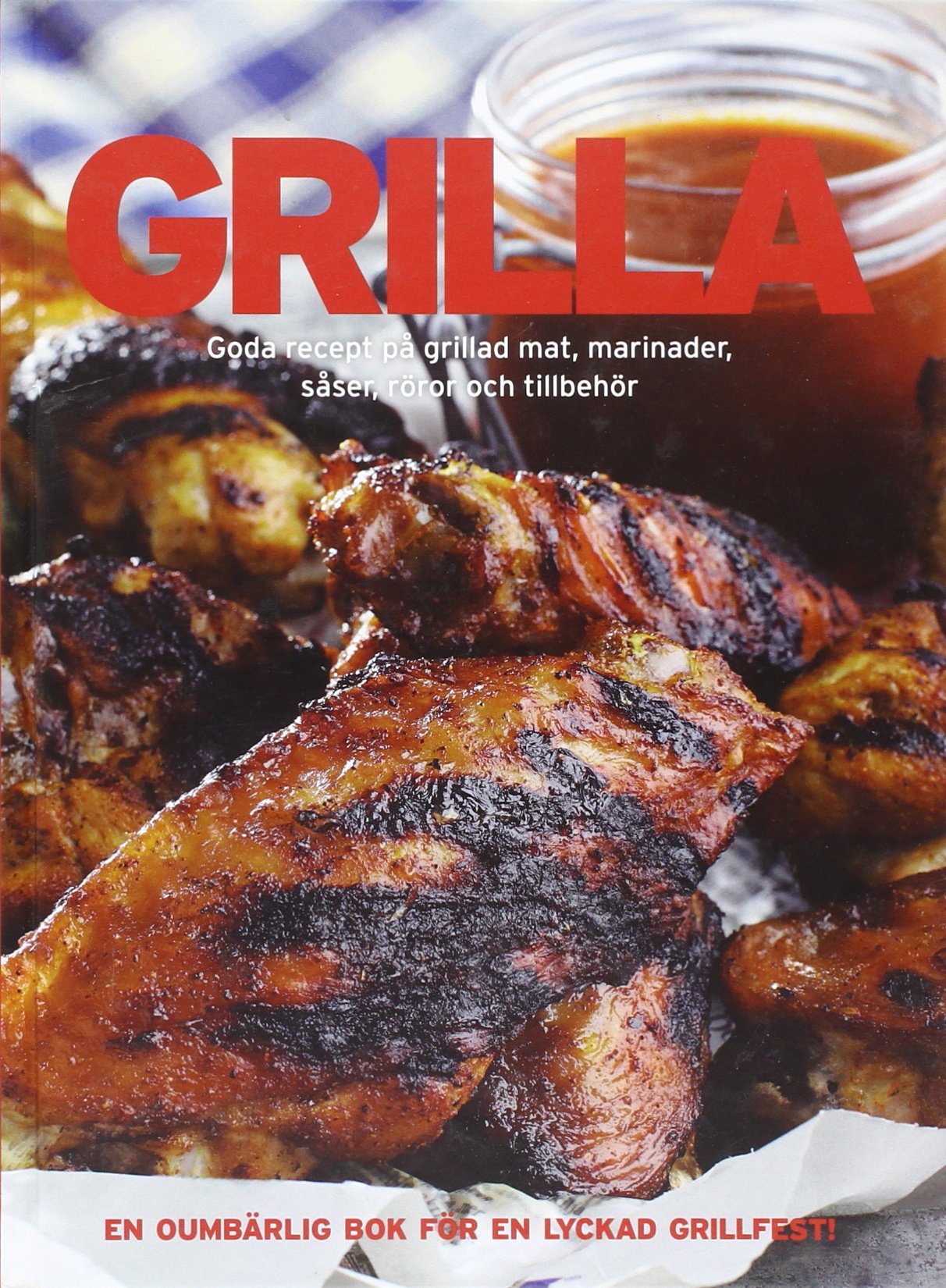Grilla : goda recept på grillad mat, marinader, såser, röror och tillbehör Leisure, Home & Garden