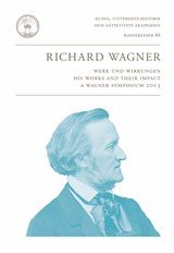 Richard Wagner : Werk und Wirkungen. His Works and their Impact. A Wagner Symposium 2013 Books