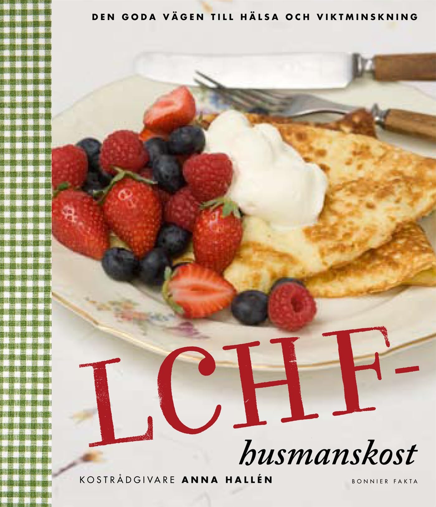 LCHF-husmanskost : den goda vägen till hälsa och viktminskning Health, Nutrition & Fitness