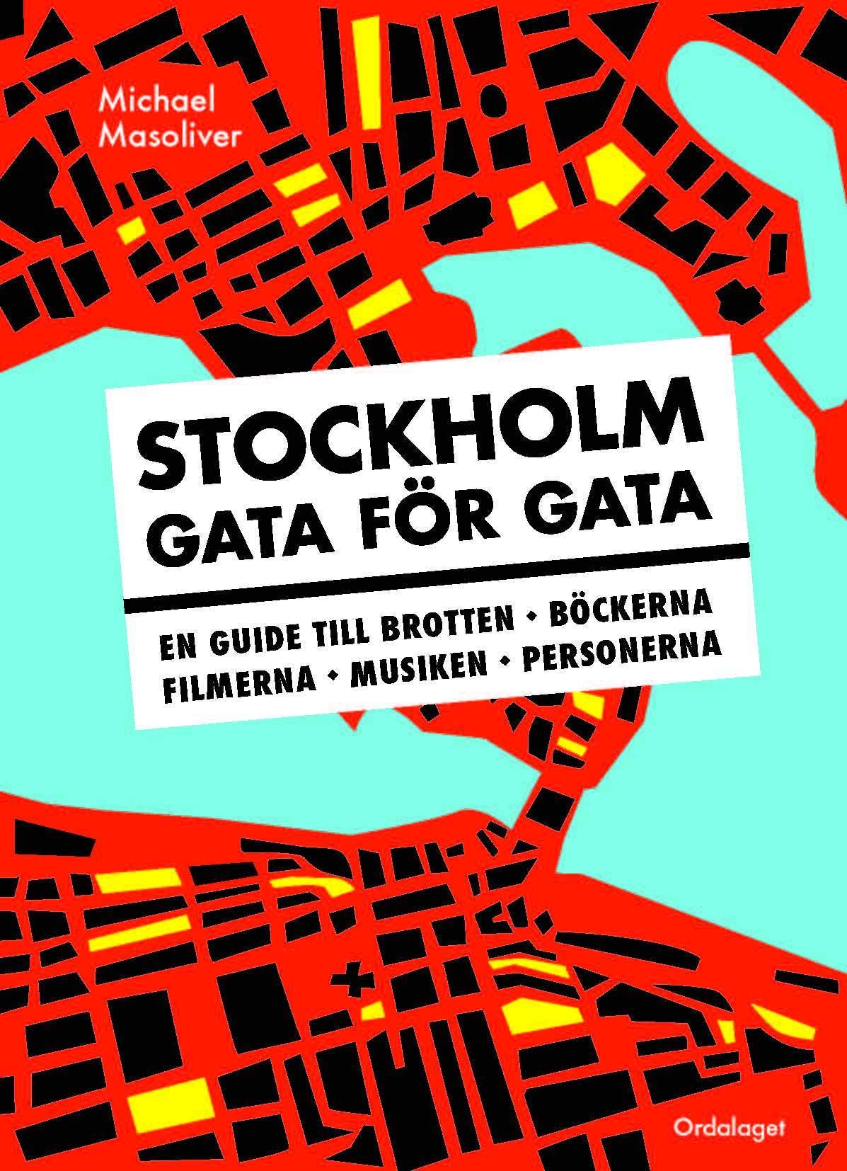 Stockholm gata för gata : en guide till brotten, böckerna, filmerna, musiken, personerna book