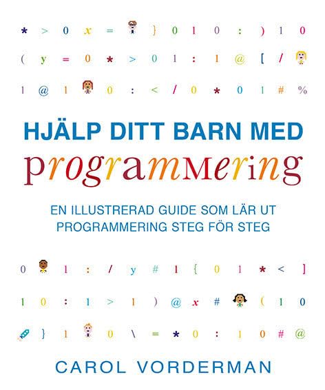 Hjälp ditt barn med programmering : en illustrerad guide som lär ut programmering steg för steg Computer Science