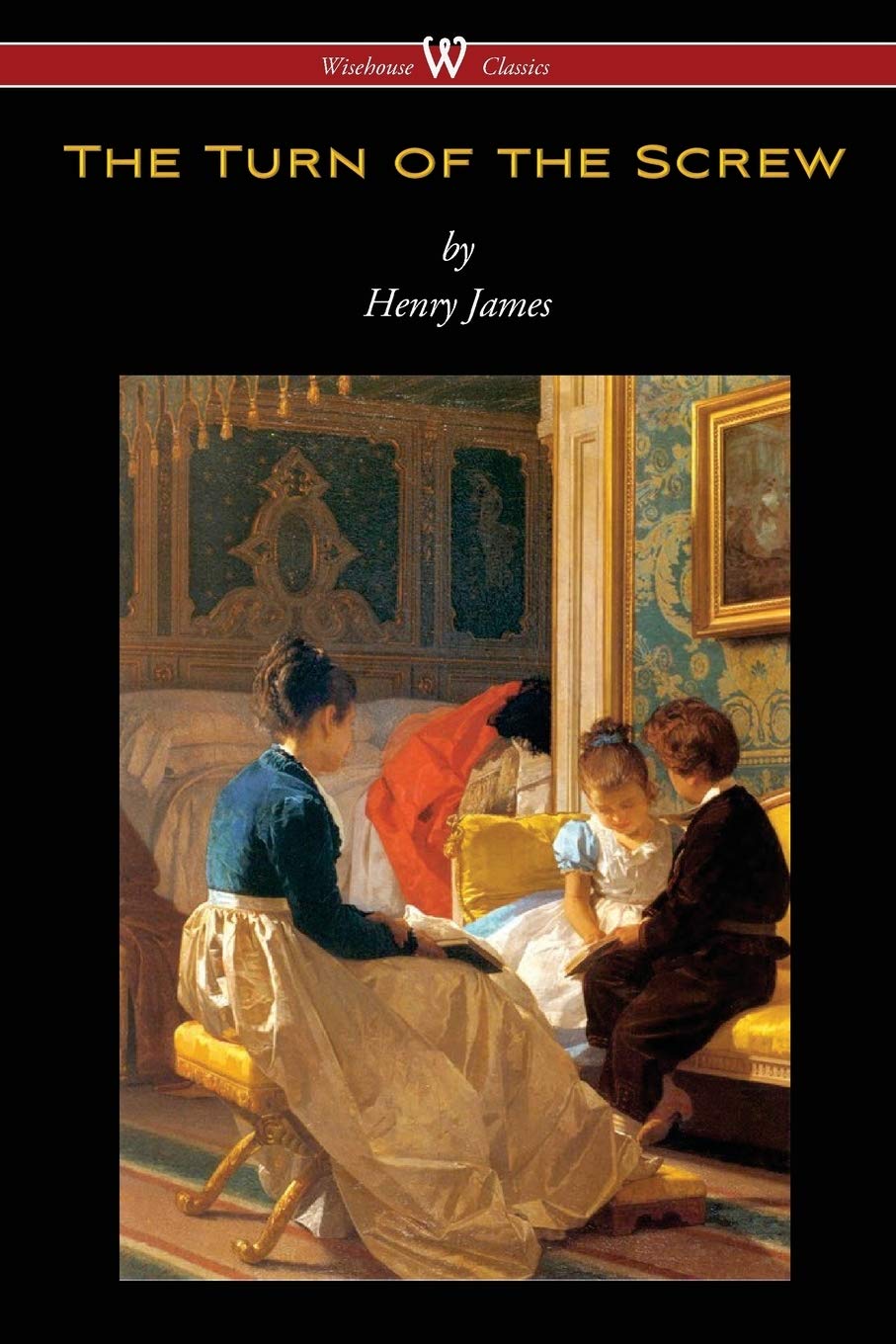 The Turn of the Screw (Wisehouse Classics Edition) Classics