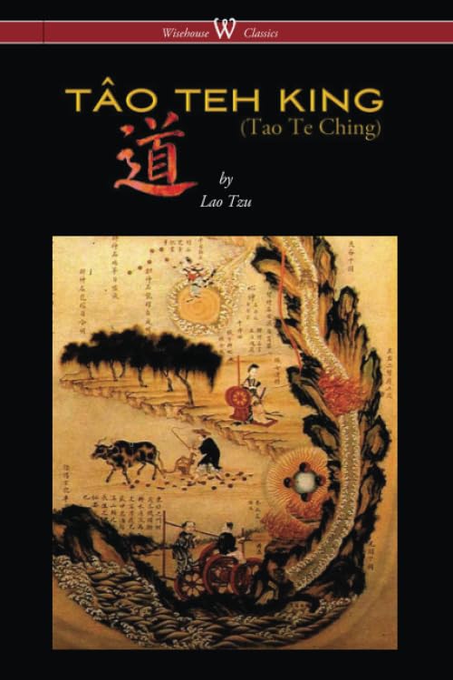THE TÂO TEH KING (TAO TE CHING - Wisehouse Classics Edition) Philosophy