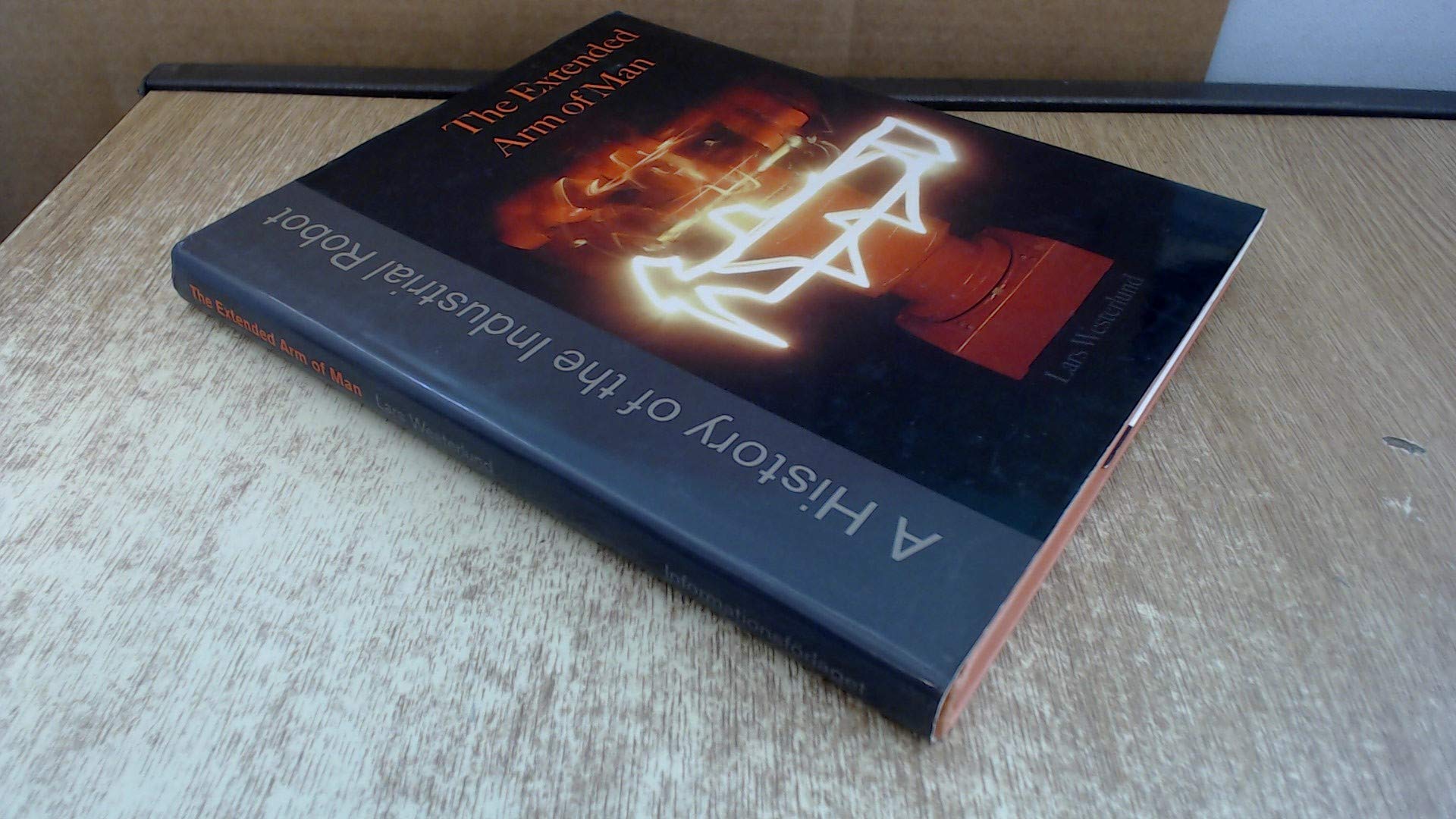 The Extended Arm of Man - A History of the Industrial Robot book
