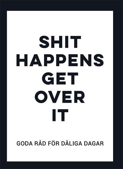 Shit happens get over it : Goda råd för dåliga dagar Books