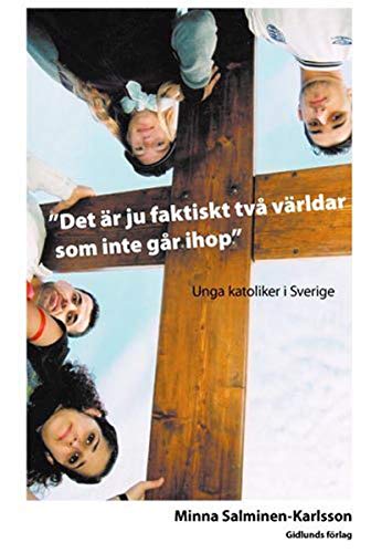 Det är ju faktiskt två världar som inte går ihop : Unga katoliker i Sverige book