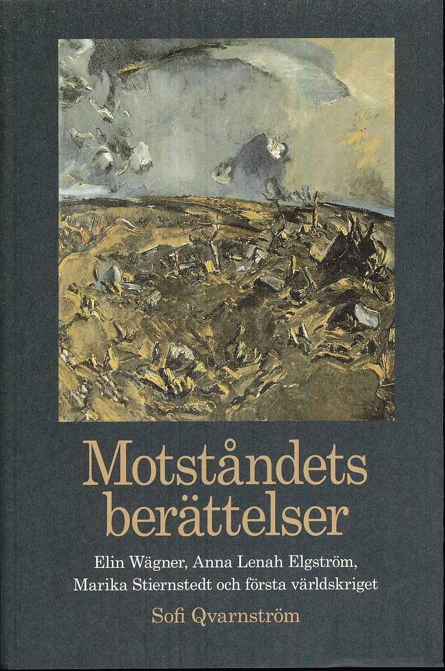 Motståndets berättelser : Elin Wägner, Anna Lenah Elgström, Marika Stiernstedt och första världskriget Contemporary literature