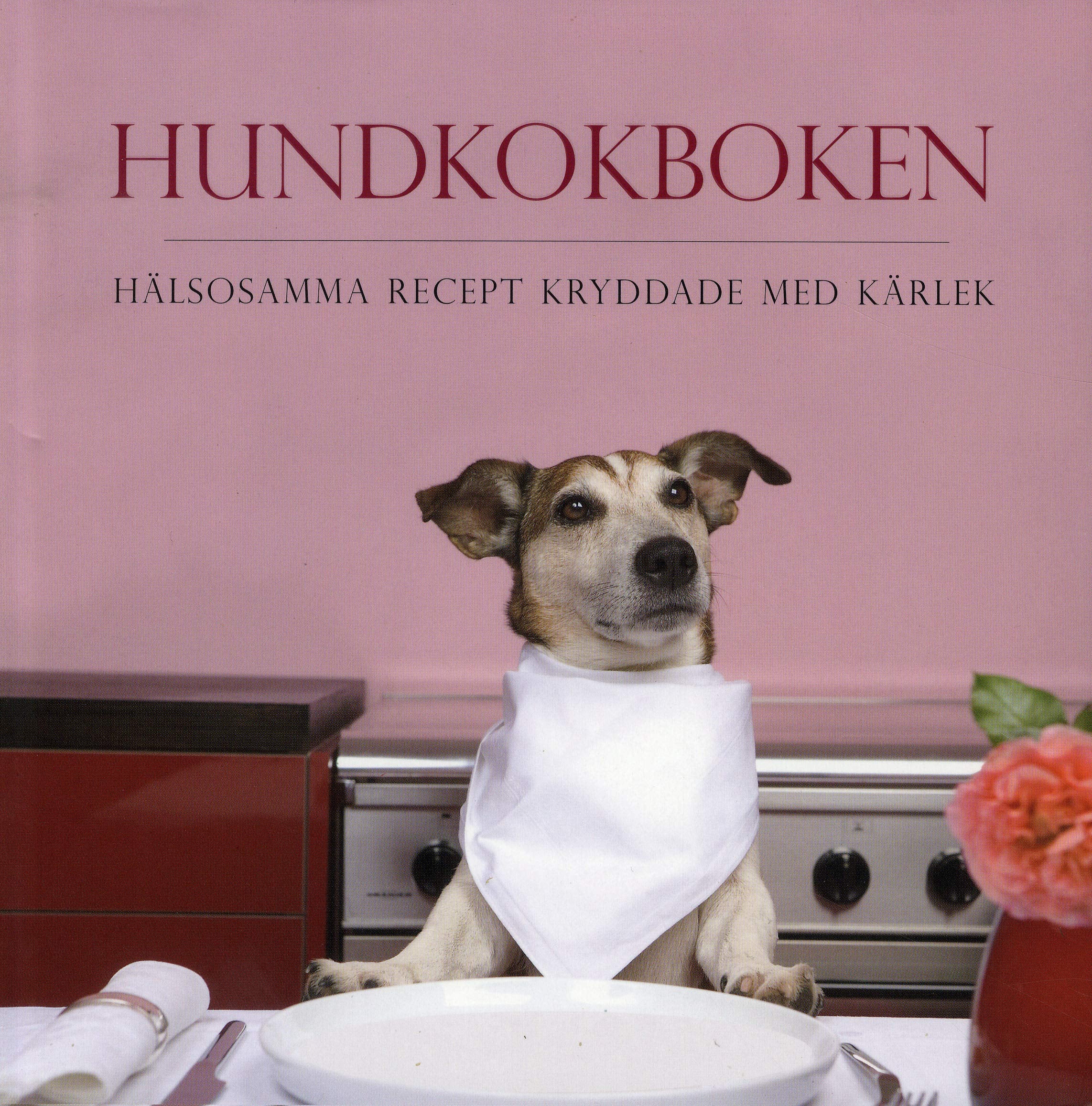 Hundkokboken : hälsosamma recept kryddade med kärlek book
